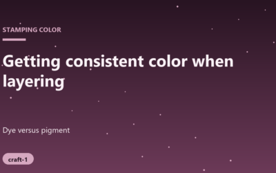 Mastering Consistent Color for Layered Stamping Projects